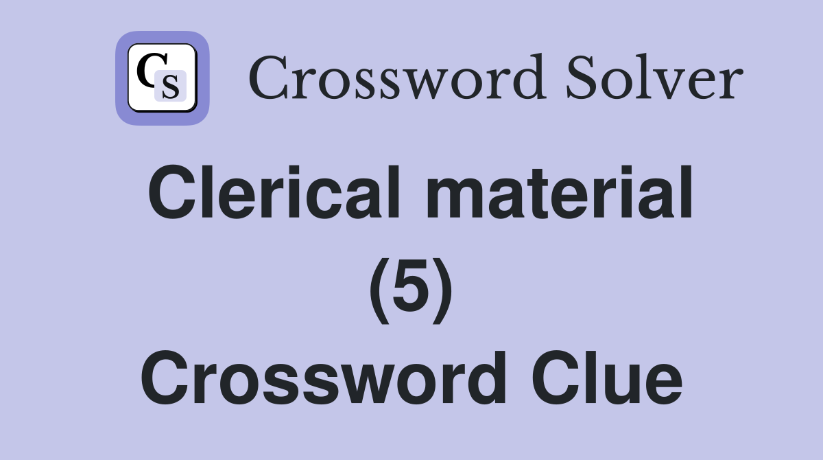 Clerical material (5) Crossword Clue