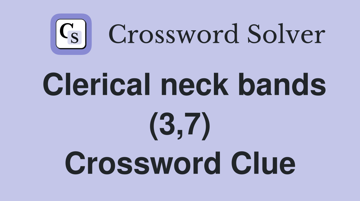 Clerical neck bands (3,7) Crossword Clue