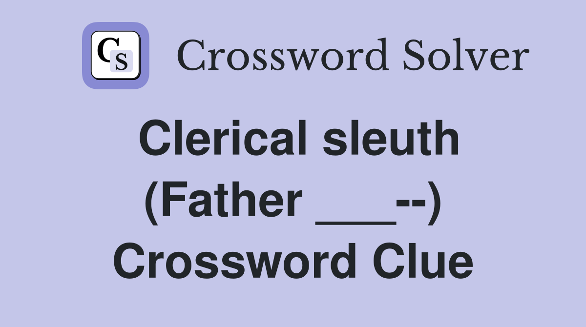 Clerical sleuth (Father ___--) Crossword Clue