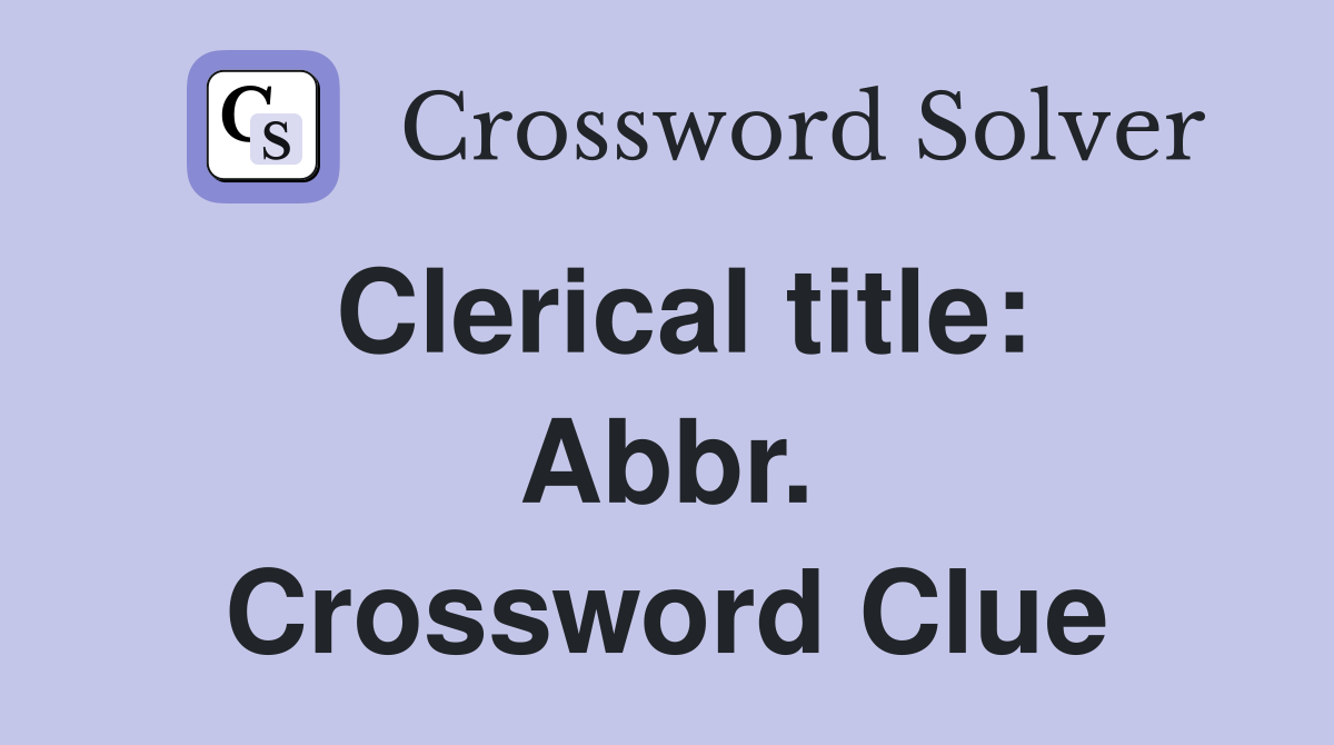 Clerical title: Abbr. Crossword Clue