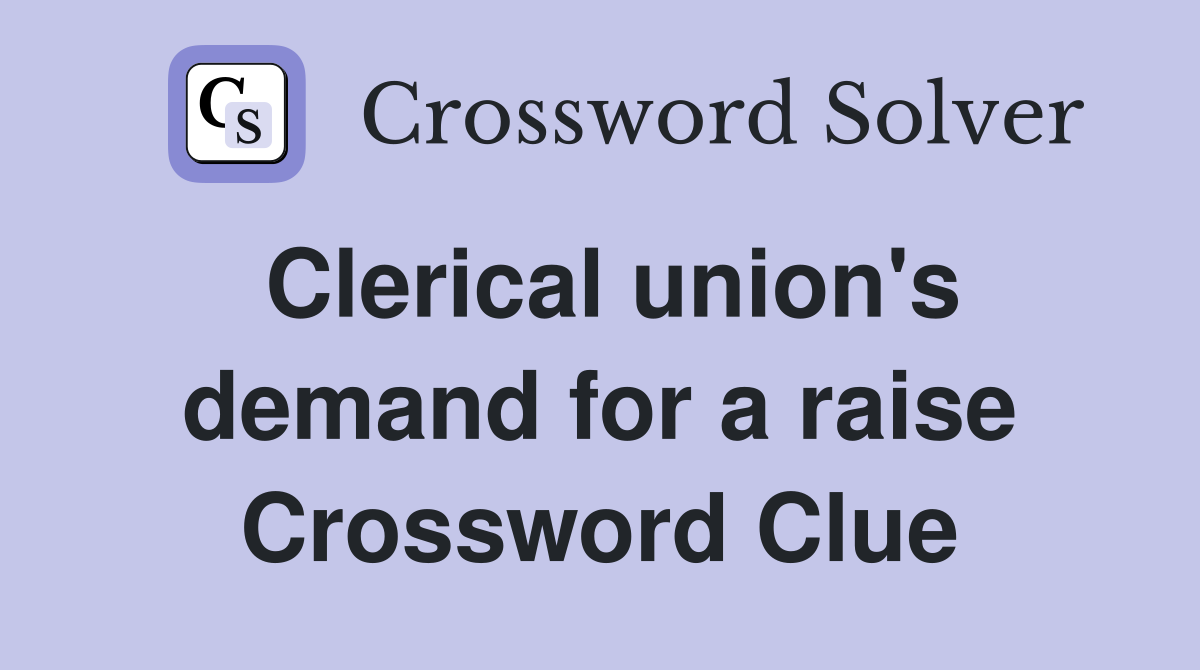 Clerical union's demand for a raise Crossword Clue