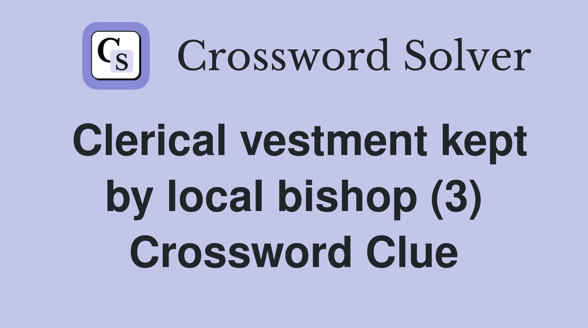 Clerical vestment kept by local bishop (3) Crossword Clue