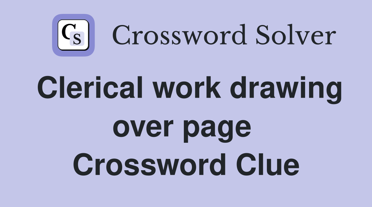 Clerical work drawing over page  Crossword Clue