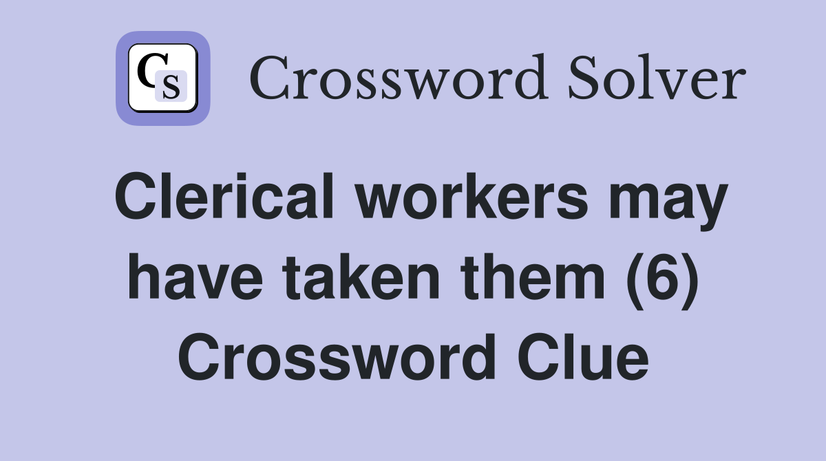 Clerical workers may have taken them (6) Crossword Clue