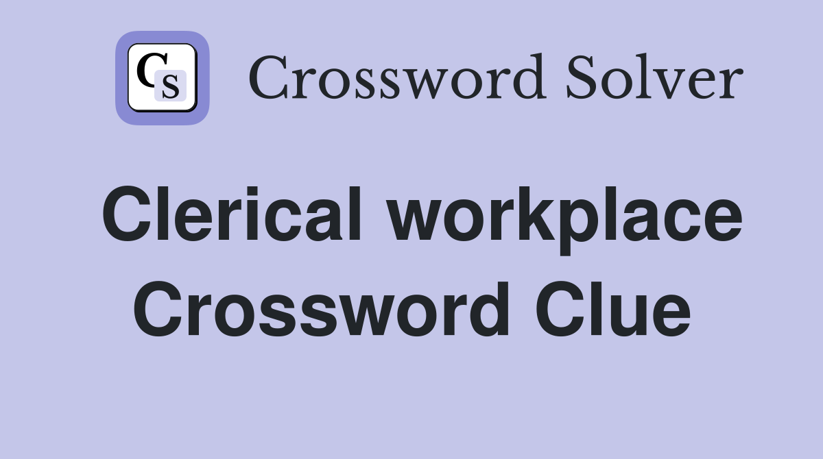 Clerical workplace Crossword Clue