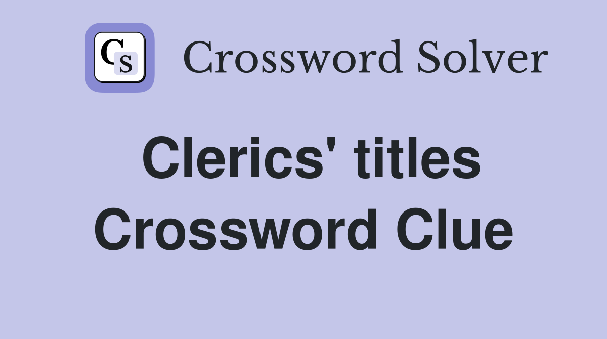 Clerics' titles Crossword Clue