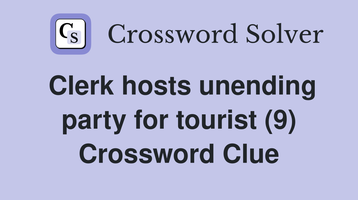 Clerk hosts unending party for tourist (9) Crossword Clue
