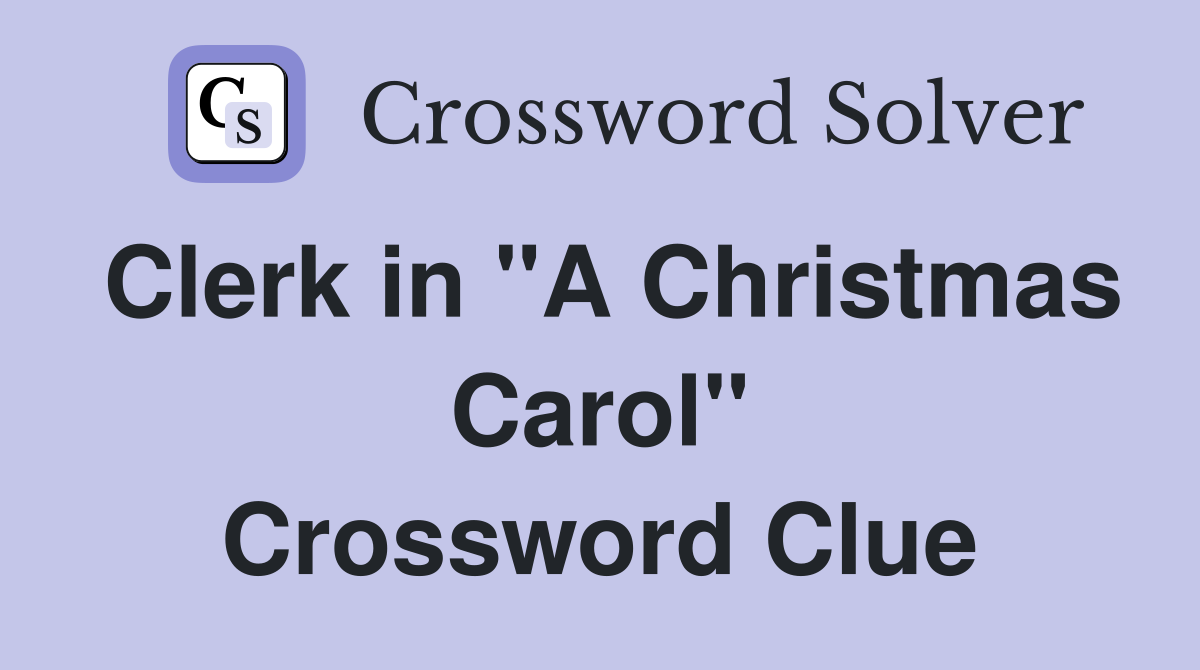 Clerk in "A Christmas Carol" Crossword Clue
