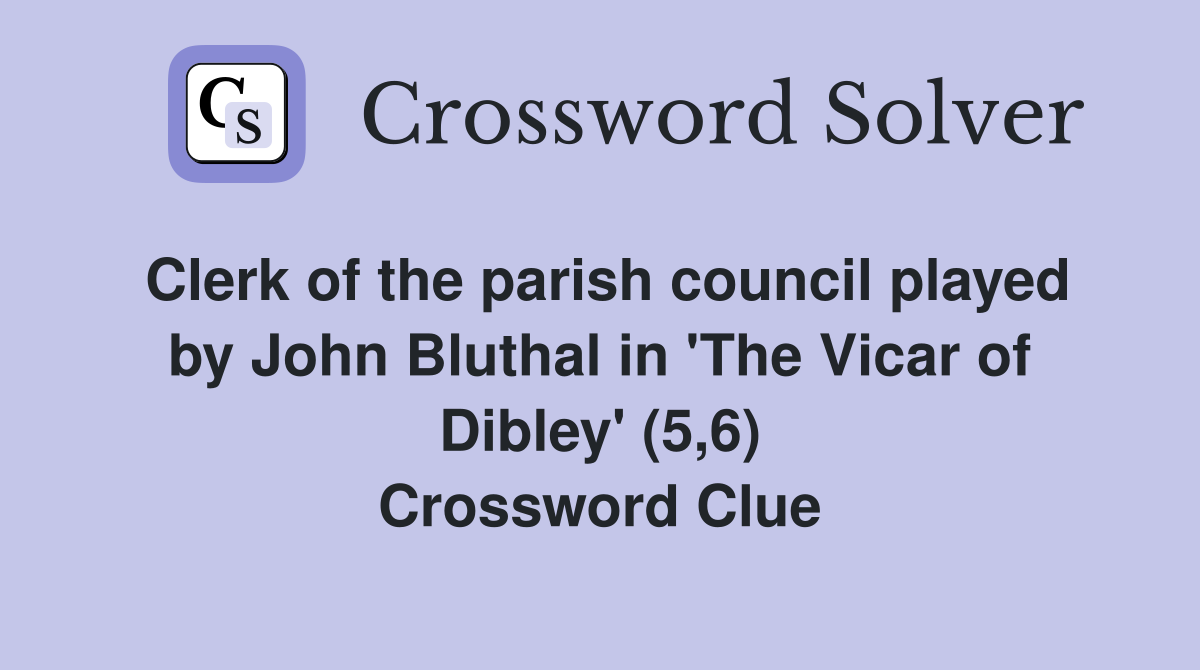 Clerk of the parish council played by John Bluthal in 'The Vicar of Dibley' (5,6) Crossword Clue