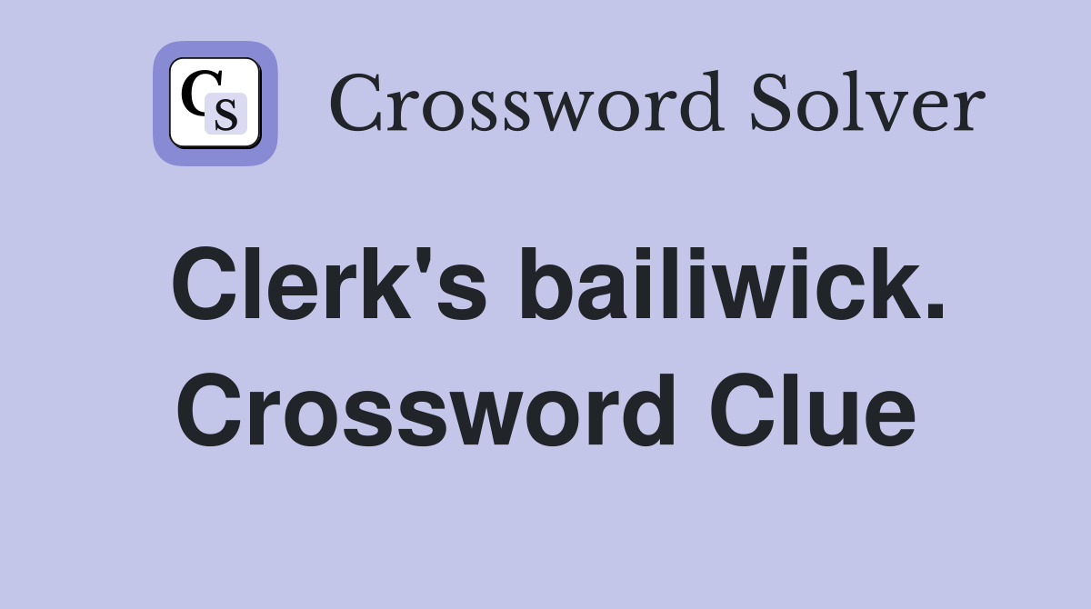 Clerk's bailiwick. Crossword Clue