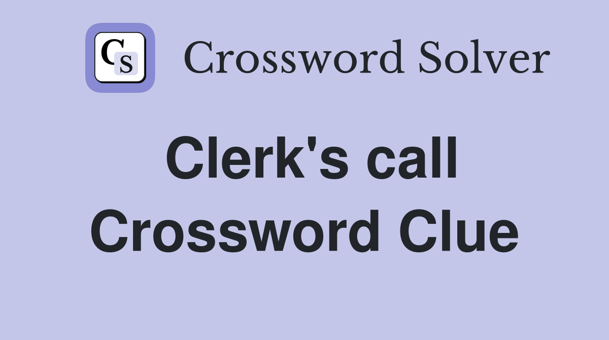 Clerk's call Crossword Clue