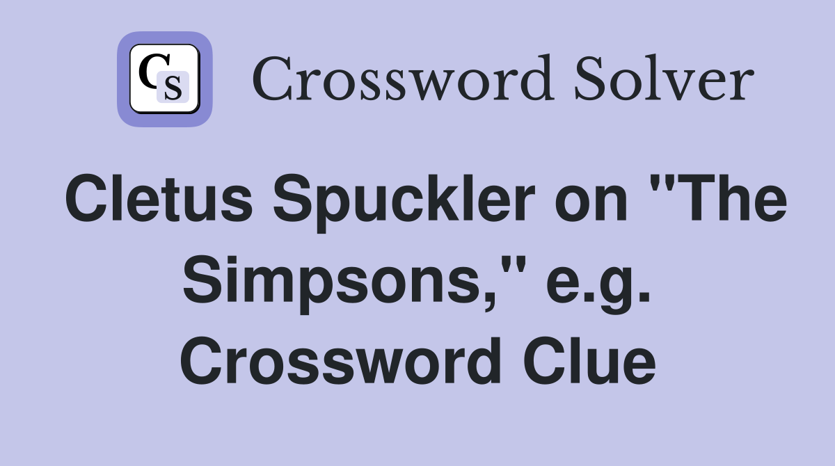 Cletus Spuckler on "The Simpsons," e.g. Crossword Clue