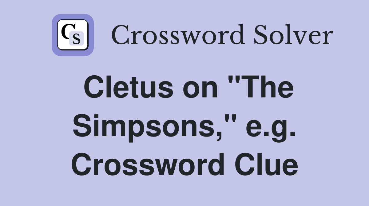 Cletus on "The Simpsons," e.g. Crossword Clue