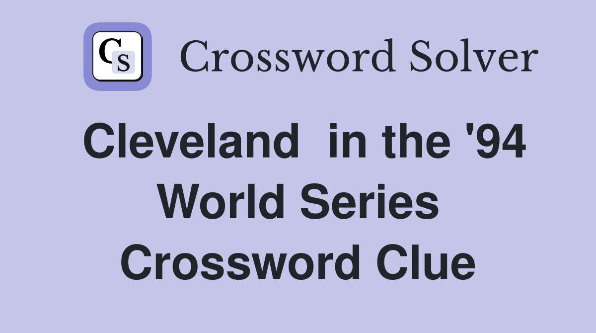Cleveland  in the '94 World Series Crossword Clue