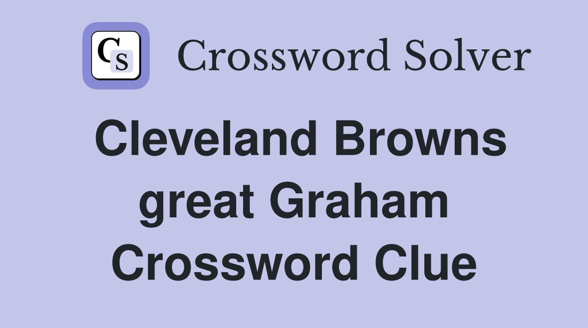 Cleveland Browns great Graham Crossword Clue