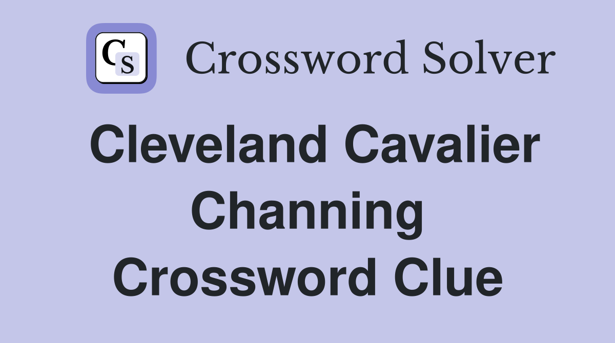 Cleveland Cavalier Channing Crossword Clue