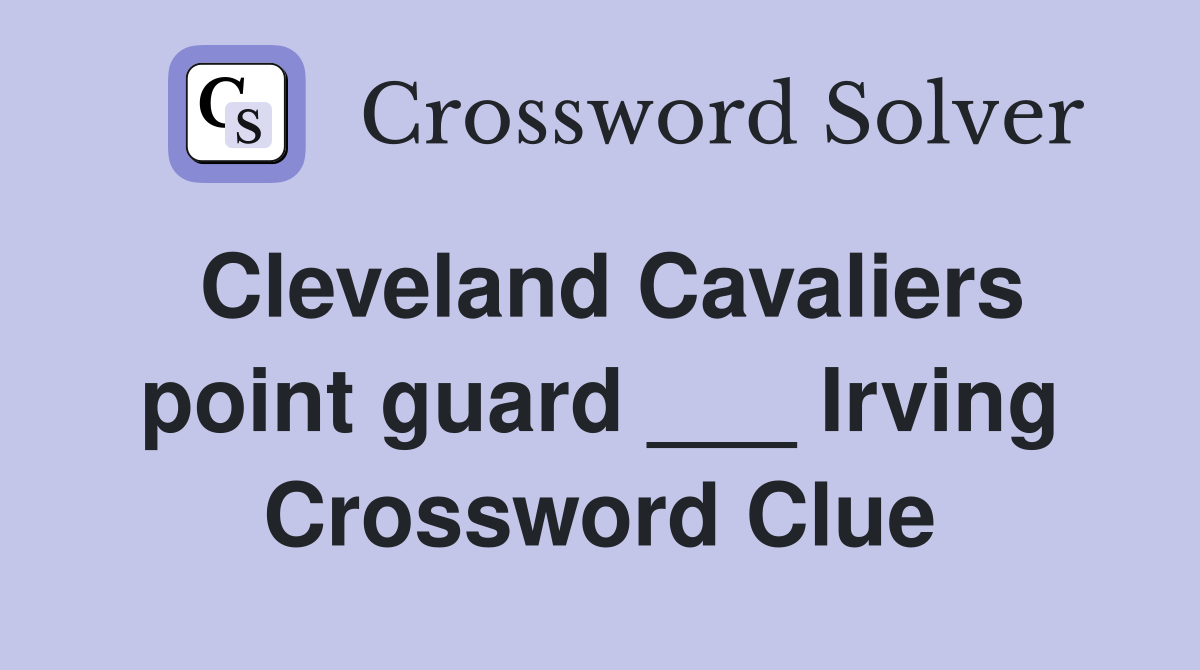 Cleveland Cavaliers point guard ___ Irving Crossword Clue
