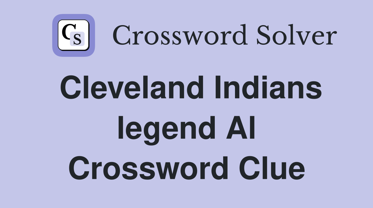 Cleveland Indians legend Al Crossword Clue