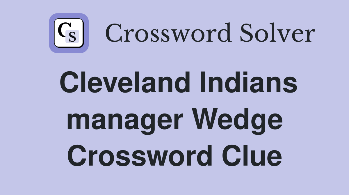 Cleveland Indians manager Wedge Crossword Clue