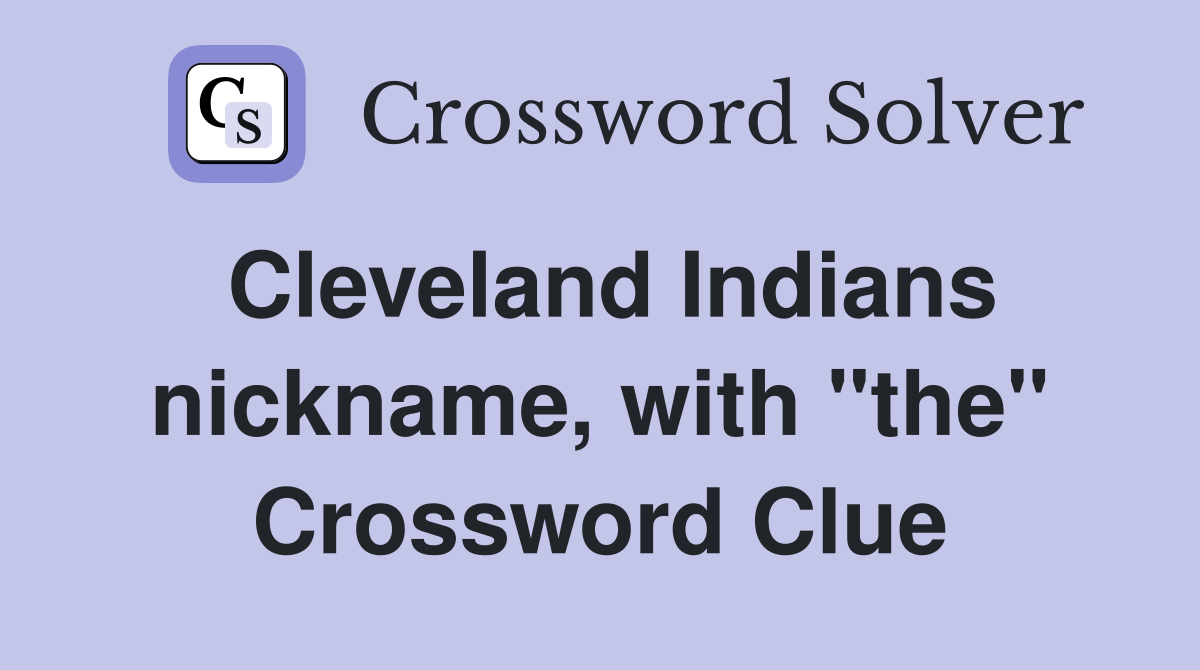 Cleveland Indians nickname, with "the" Crossword Clue