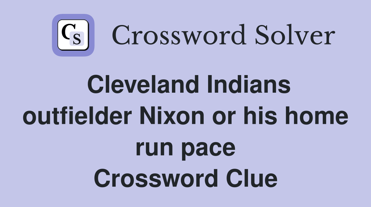 Cleveland Indians outfielder Nixon or his home run pace Crossword Clue