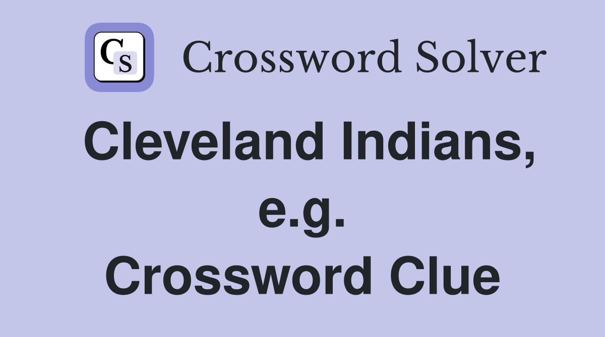 Cleveland Indians, e.g. Crossword Clue
