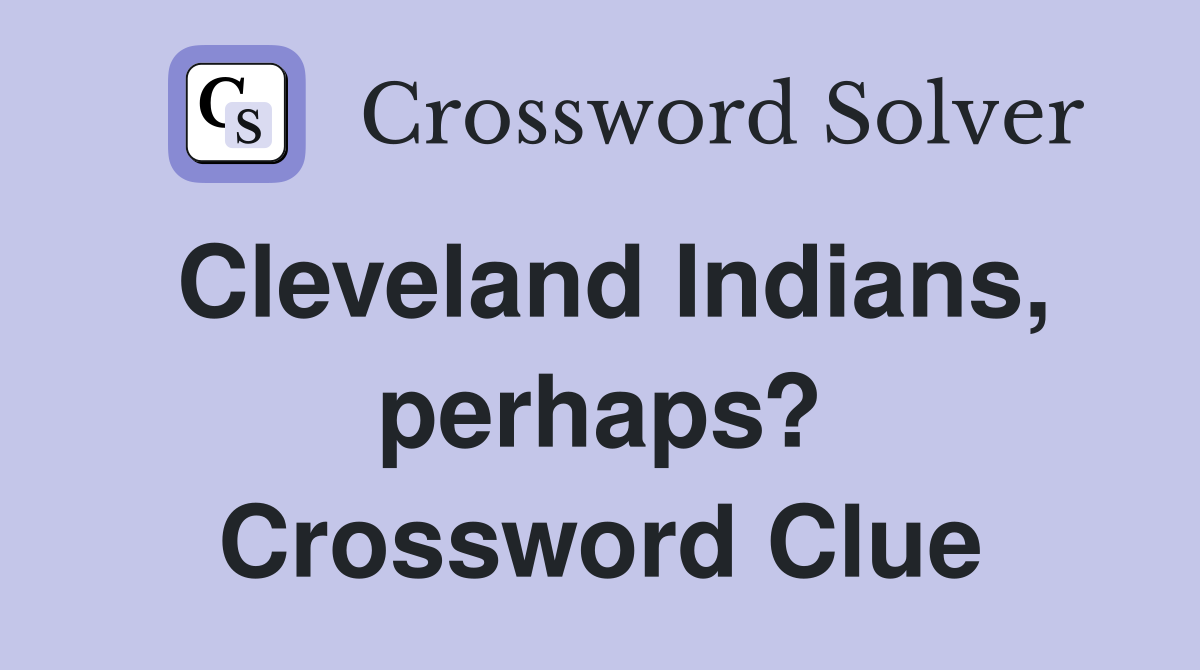 Cleveland Indians, perhaps? Crossword Clue