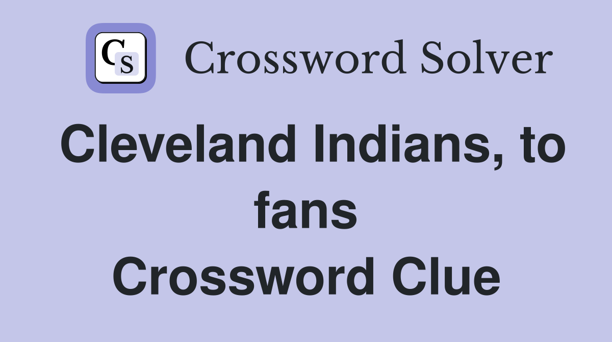 Cleveland Indians, to fans Crossword Clue