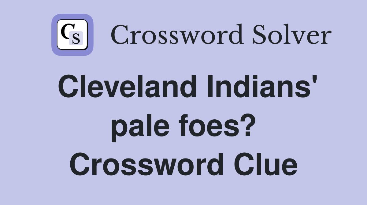 Cleveland Indians' pale foes? Crossword Clue