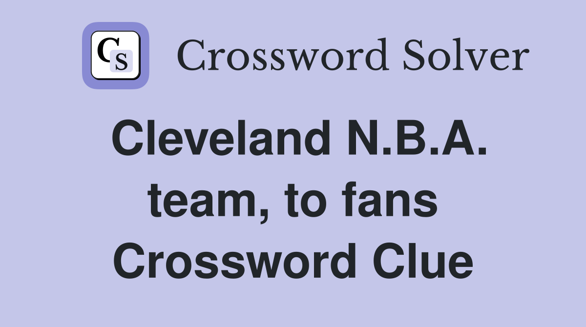 Cleveland N.B.A. team, to fans Crossword Clue