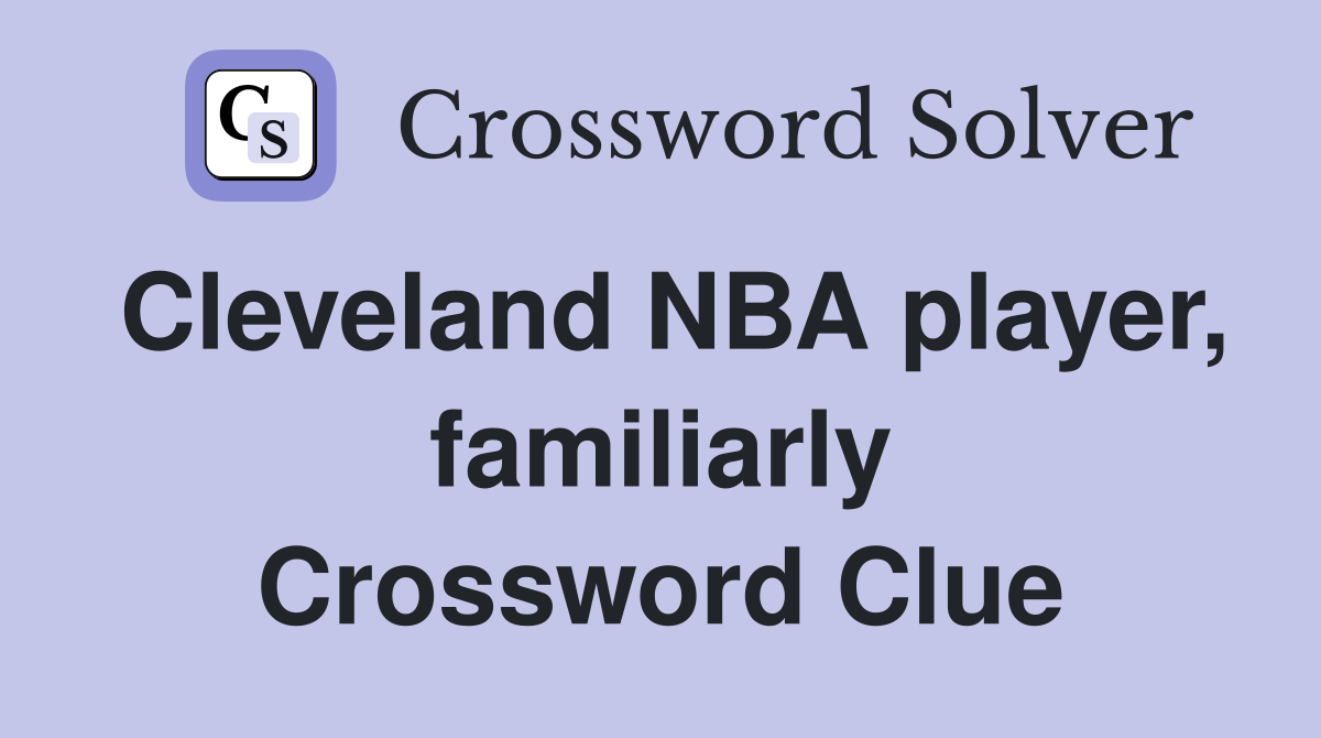Cleveland NBA player, familiarly Crossword Clue