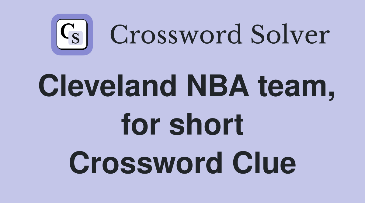 Cleveland NBA team, for short Crossword Clue