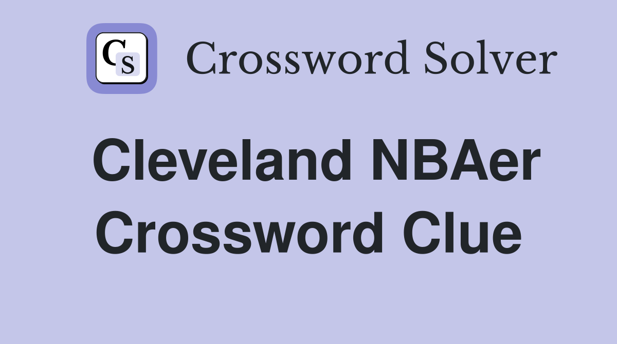 Cleveland NBAer Crossword Clue