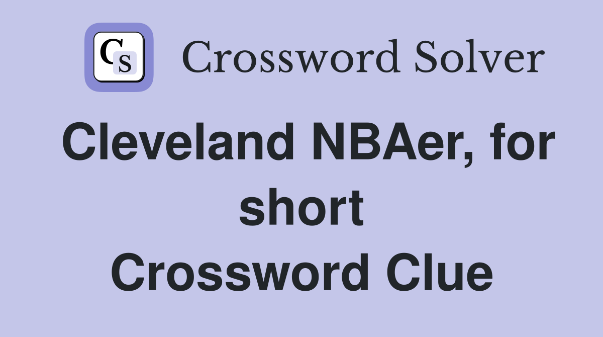Cleveland NBAer, for short Crossword Clue