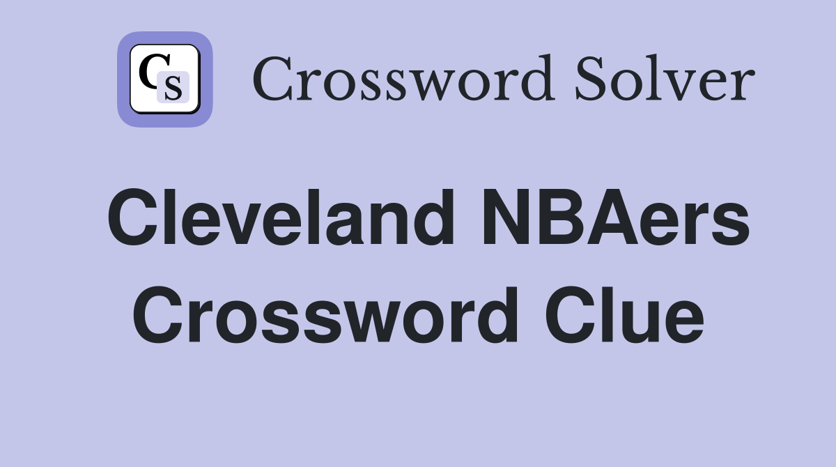 Cleveland NBAers Crossword Clue