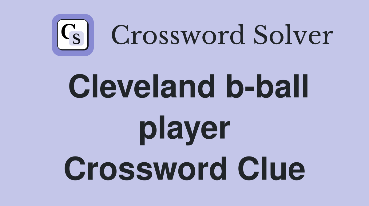 Cleveland b-ball player Crossword Clue
