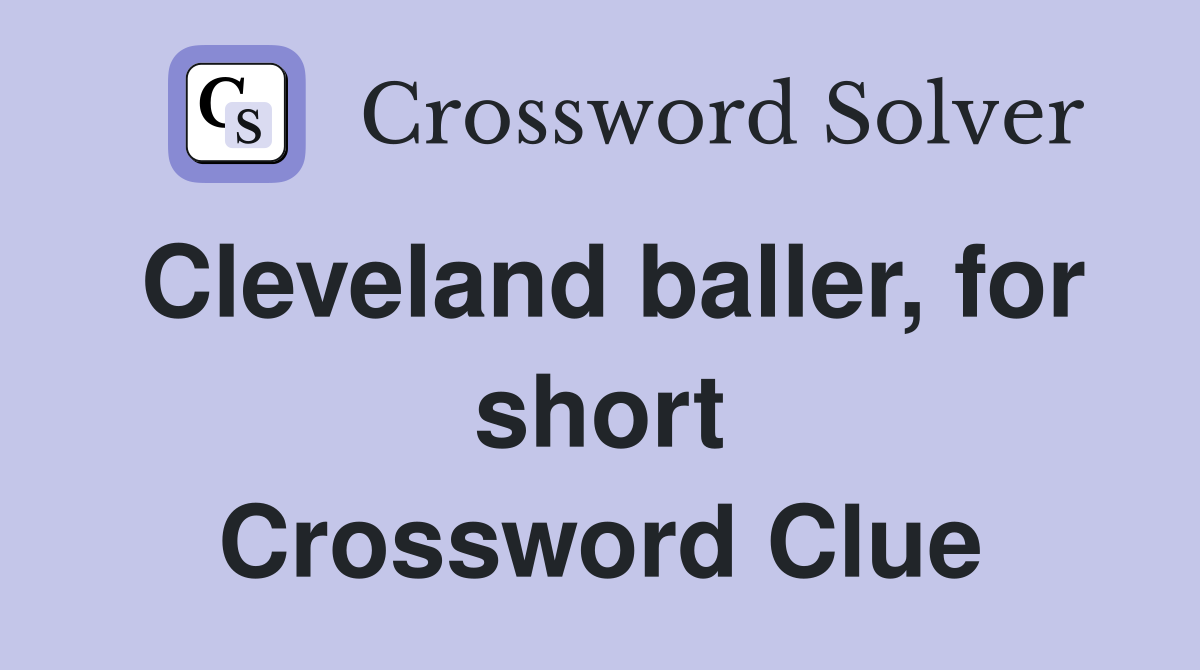 Cleveland baller, for short Crossword Clue