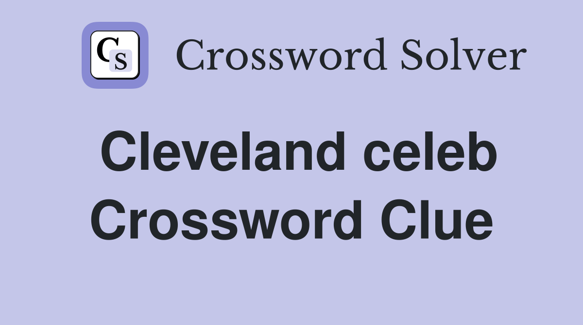 Cleveland celeb Crossword Clue