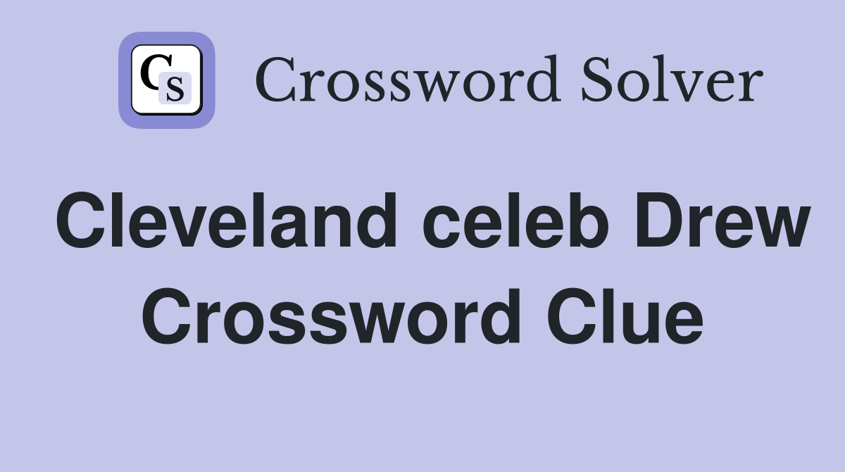 Cleveland celeb Drew Crossword Clue