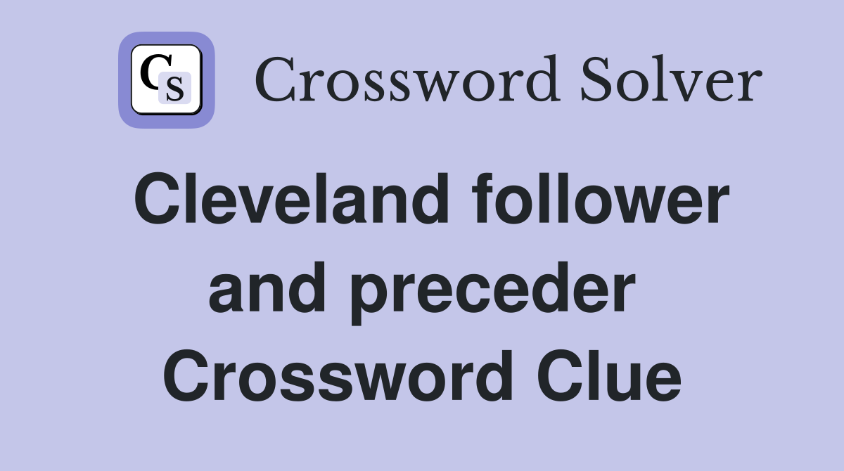 Cleveland follower and preceder Crossword Clue