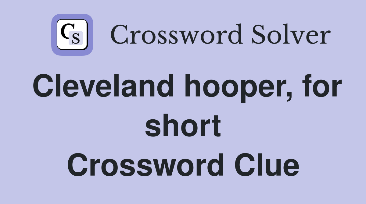 Cleveland hooper, for short Crossword Clue