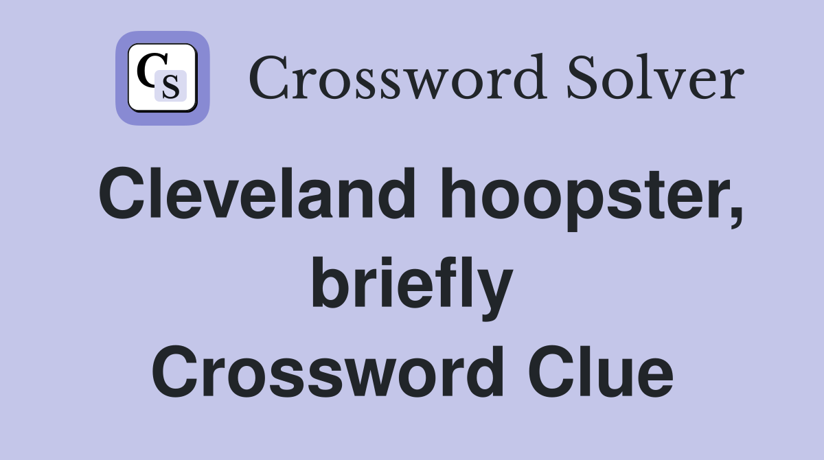 Cleveland hoopster, briefly Crossword Clue