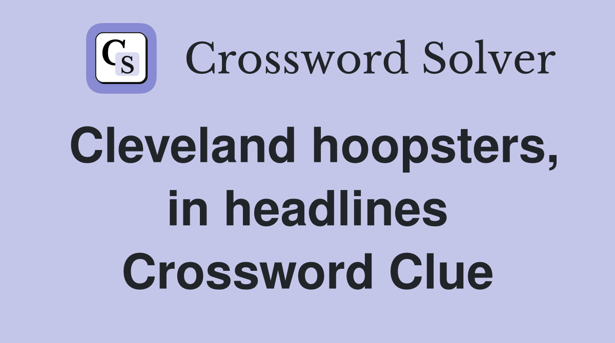 Cleveland hoopsters, in headlines Crossword Clue