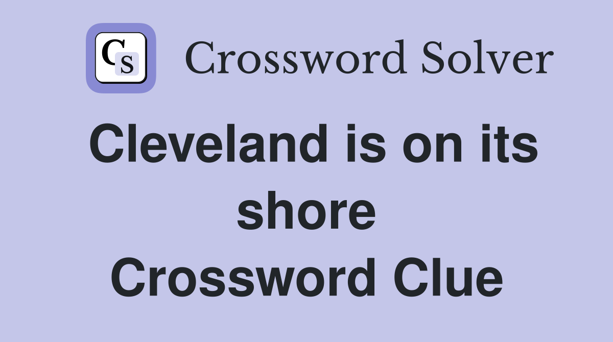 Cleveland is on its shore Crossword Clue