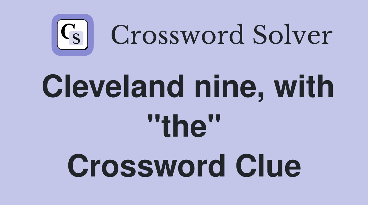 Cleveland nine, with "the" Crossword Clue