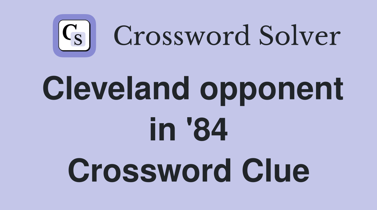 Cleveland opponent in '84 Crossword Clue