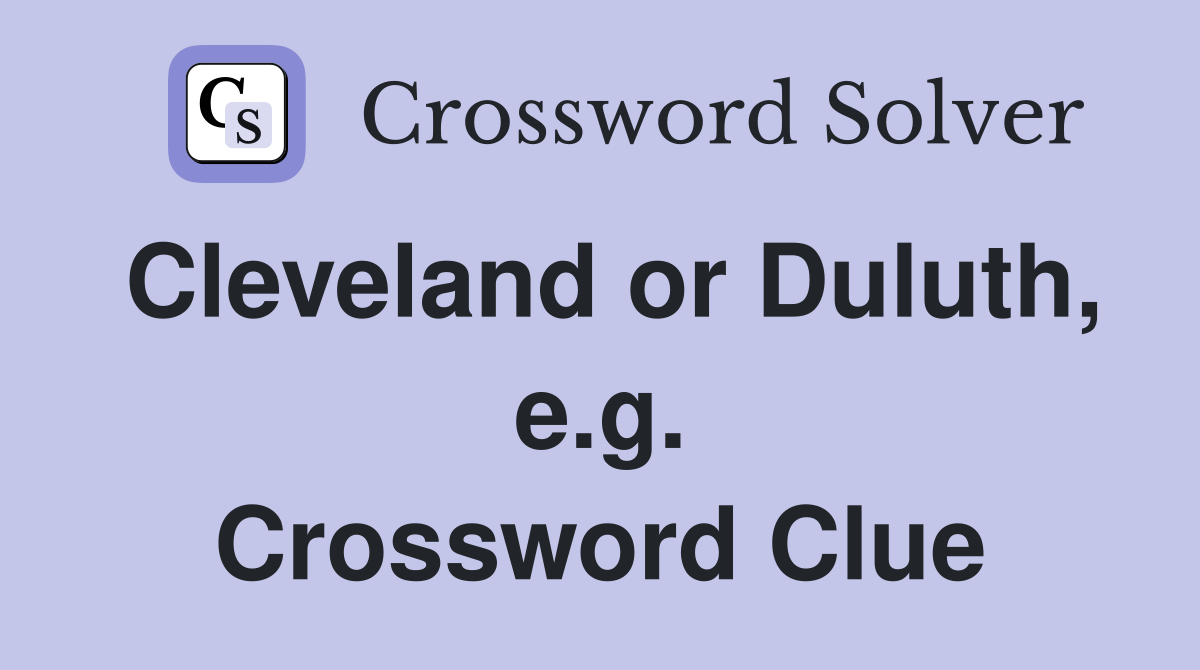 Cleveland or Duluth, e.g. Crossword Clue