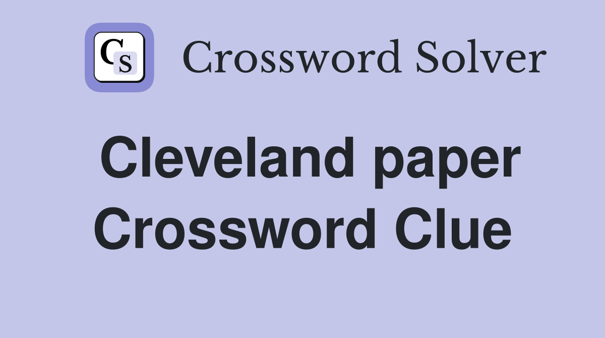 Cleveland paper Crossword Clue