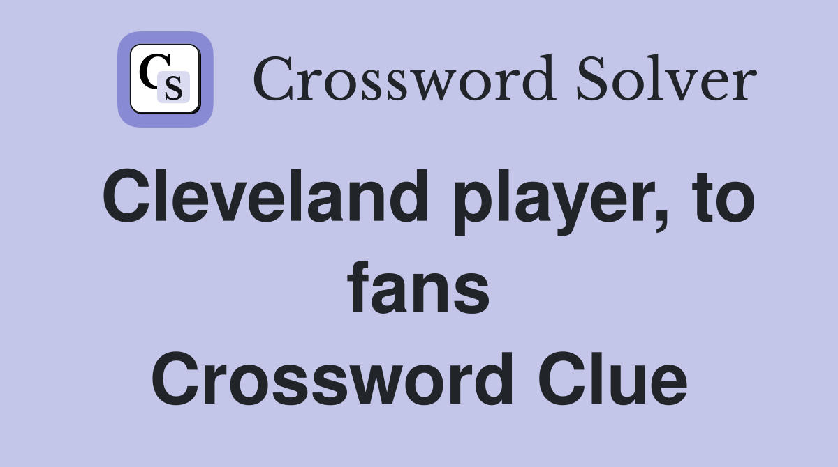 Cleveland player, to fans Crossword Clue