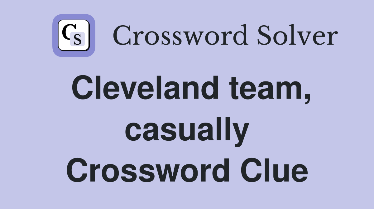 Cleveland team, casually Crossword Clue